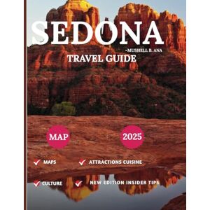 B. Ana, Mushell SEDONA T: A Deep Dive into Arizona’s Iconic Red Rocks, Secret Hiking Trails, Serene Vistas, and Spiritual Healing Destinations B. Ana, Mushell SEDONA T: A Deep Dive into Arizona’s Iconic Red Rocks, Secret Hiking Trails, Serene Vistas, and Spiritual Healing Destinations