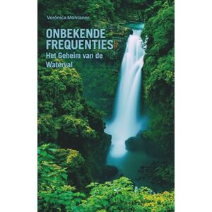 Montaner, Verónica Onbekende Frequenties: Het Geheim van de Waterval Montaner, Verónica Onbekende Frequenties: Het Geheim van de Waterval