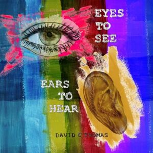 Thomas, David Christopher Play Eyes to See, Ears to Hear: When God Whispers Through our Frustration Thomas, David Christopher Play Eyes to See, Ears to Hear: When God Whispers Through our Frustration