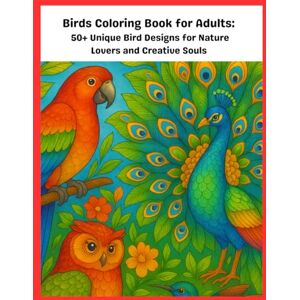 eSuthra, Yesho Birds Coloring Book for Adults: Bird Illustrations for Stress Relief and Mindful Relaxation Exotic, Wild, and Garden Birds for Art Therapy: 50+ ... Souls A Relaxing Adult Coloring Book eSuthra, Yesho Birds Coloring Book for Adults: Bird Illustrations for Stress Relief and Mindful Relaxation Exotic, Wild, and Garden Birds for Art Therapy: 50+ ... Souls A Relaxing Adult Coloring Book