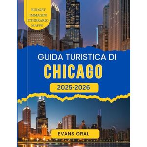 Oral, Evans Guida Turistica Di Chicago 2025-2026: Il tuo compagno per esplorare i monumenti più iconici, i tesori nascosti e i consigli degli esperti per un viaggio indimenticabile Oral, Evans Guida Turistica Di Chicago 2025-2026: Il tuo compagno per esplorare i monumenti più iconici, i tesori nascosti e i consigli degli esperti per un viaggio indimenticabile
