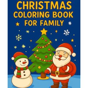 S, J A Christmas coloring Book For Family: Family time, kids and adults coloring book for Christmas and festive season S, J A Christmas coloring Book For Family: Family time, kids and adults coloring book for Christmas and festive season