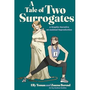 Teman, Elly A Tale of Two Surrogates: A Graphic Narrative on Assisted Reproduction (Graphic Medicine) Teman, Elly A Tale of Two Surrogates: A Graphic Narrative on Assisted Reproduction (Graphic Medicine)