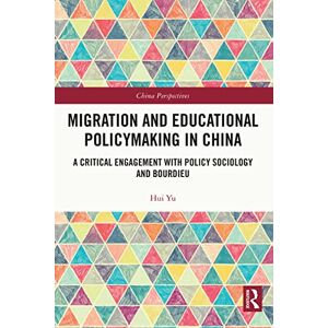Routledge Migration and Educational Policymaking in China: A Critical Engagement with Policy Sociology and Bourdieu (China Perspectives) Routledge Migration and Educational Policymaking in China: A Critical Engagement with Policy Sociology and Bourdieu (China Perspectives)