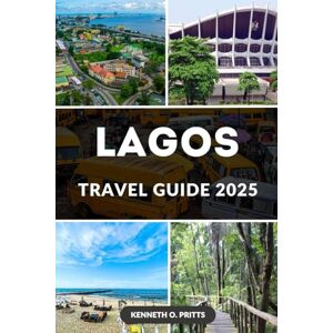 Pritts, Kenneth O. LAGOS TRAVEL GUIDE 2025: Everything You Need to Know For an Unforgettable Adventure in Nigeria’s Largest City Pritts, Kenneth O. LAGOS TRAVEL GUIDE 2025: Everything You Need to Know For an Unforgettable Adventure in Nigeria’s Largest City