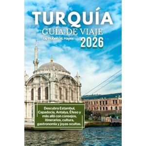 Hayes, Ruben M. Guía de viaje a Turquía 2026: Descubra Estambul, Capadocia, Antalya, Éfeso y más allá con consejos, itinerarios, cultura, gastronomía y joyas ocultas. Hayes, Ruben M. Guía de viaje a Turquía 2026: Descubra Estambul, Capadocia, Antalya, Éfeso y más allá con consejos, itinerarios, cultura, gastronomía y joyas ocultas.