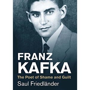 Friedländer, Saul Franz Kafka: The Poet of Shame and Guilt (Jewish Lives) Friedländer, Saul Franz Kafka: The Poet of Shame and Guilt (Jewish Lives)
