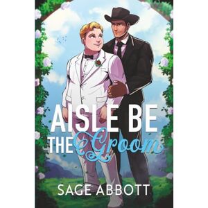 Abbott, Sage Aisle Be The Groom: Special Edition: 1 (Bristlecone Springs Illustrated Edition) Abbott, Sage Aisle Be The Groom: Special Edition: 1 (Bristlecone Springs Illustrated Edition)