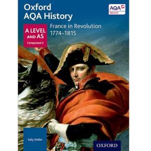 France in Revolution 1774-1815 (Oxford A Level History for AQA) France in Revolution 1774-1815 (Oxford A Level History for AQA)