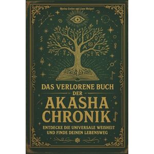 Weigert, Liane Das verlorene Buch der Akasha Chronik: Entdecke die universale Weisheit und finde deinen Lebensweg Weigert, Liane Das verlorene Buch der Akasha Chronik: Entdecke die universale Weisheit und finde deinen Lebensweg