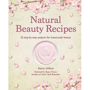 Gilbert, Karen Natural Beauty Recipes: 35 step-by-step projects for homemade beauty Gilbert, Karen Natural Beauty Recipes: 35 step-by-step projects for homemade beauty