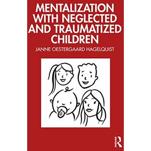 Oestergaard Hagelquist, Janne Mentalization with Neglected and Traumatized Children Oestergaard Hagelquist, Janne Mentalization with Neglected and Traumatized Children