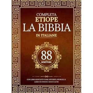 Anonymous La Bibbia Etiope Completa in 88 Scritture Italiane: Con libri mancanti come Apocrifi, Giubilei, il Libro di Enoch e molti altri Anonymous La Bibbia Etiope Completa in 88 Scritture Italiane: Con libri mancanti come Apocrifi, Giubilei, il Libro di Enoch e molti altri