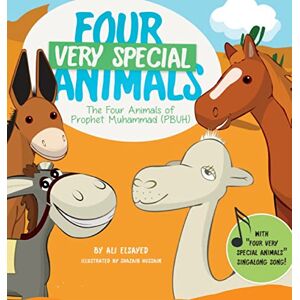 Elsayed, Ali Four Very Special Animals: The Four Animals of Prophet Muhammad (pbuh) Elsayed, Ali Four Very Special Animals: The Four Animals of Prophet Muhammad (pbuh)