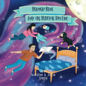 Smith, Winston Berner Bane and his Bedtime Routine: 6 (The Adventures of Berner Bane the Bernese Mountain Dog) Smith, Winston Berner Bane and his Bedtime Routine: 6 (The Adventures of Berner Bane the Bernese Mountain Dog)
