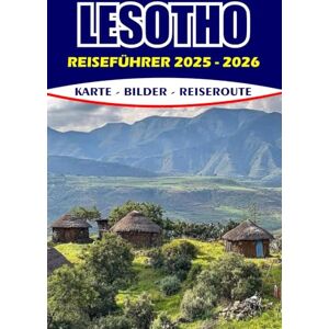 AREVALO, HAZEL L. LESOTHO REISEFÜHRER 2025 – 2026: Entdecken Sie Insidertipps, Reiserouten, kulturelle Highlights, Outdoor-Abenteuer und sichere Reisehinweise für eine unvergessliche Reise AREVALO, HAZEL L. LESOTHO REISEFÜHRER 2025 – 2026: Entdecken Sie Insidertipps, Reiserouten, kulturelle Highlights, Outdoor-Abenteuer und sichere Reisehinweise für eine unvergessliche Reise
