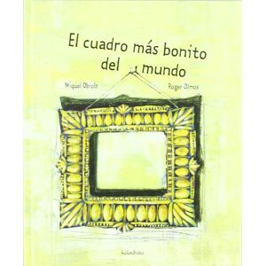 Obiols, Miquel El cuadro mas bonito del mundo / The World's Most Beautiful Picture (Libros Para Sonar / Books to Dream) Obiols, Miquel El cuadro mas bonito del mundo / The World's Most Beautiful Picture (Libros Para Sonar / Books to Dream)