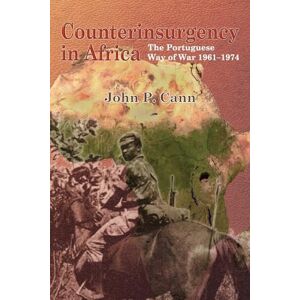 Cann, John P. Counterinsurgency in Africa: The Portugese Way of War 1961–74: 12 (Helion Studies in Military History) Cann, John P. Counterinsurgency in Africa: The Portugese Way of War 1961–74: 12 (Helion Studies in Military History)