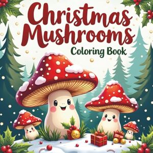 Studio, Colorita Christmas Mushroom Coloring Book: A Fun and Relaxing Holiday Coloring Book with Cute Christmas Mushrooms for Kids and Adults Studio, Colorita Christmas Mushroom Coloring Book: A Fun and Relaxing Holiday Coloring Book with Cute Christmas Mushrooms for Kids and Adults