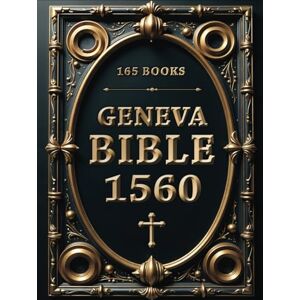 Ein Sof Mark Geneva Bible 1560 Edition with Apocrypha: 165 Books. Amplified Bible with Apocryphal Writings and Lost Scriptures in Authentic Language and Original Spelling Ein Sof Mark Geneva Bible 1560 Edition with Apocrypha: 165 Books. Amplified Bible with Apocryphal Writings and Lost Scriptures in Authentic Language and Original Spelling