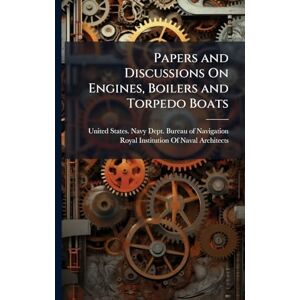 Papers and Discussions On Engines, Boilers and Torpedo Boats Papers and Discussions On Engines, Boilers and Torpedo Boats
