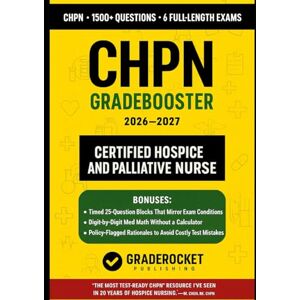 Publishing, GradeRocket™ CHPN HOSPICE & PALLIATIVE NURSE GRADEBOOSTER 2026–2027: 1500+ Exam-Grade Questions, Correct Answers, Detailed Explanations, Strategies, Pitfalls, Exam ... Exams—No Crash Course Review Needed Publishing, GradeRocket™ CHPN HOSPICE & PALLIATIVE NURSE GRADEBOOSTER 2026–2027: 1500+ Exam-Grade Questions, Correct Answers, Detailed Explanations, Strategies, Pitfalls, Exam ... Exams—No Crash Course Review Needed