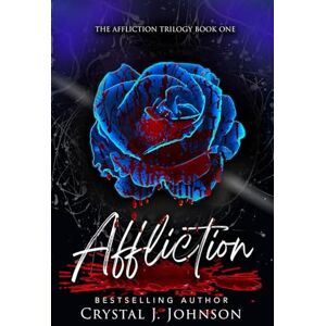 Johnson, Crystal J. Affliction: Book One of the Affliction Trilogy Johnson, Crystal J. Affliction: Book One of the Affliction Trilogy