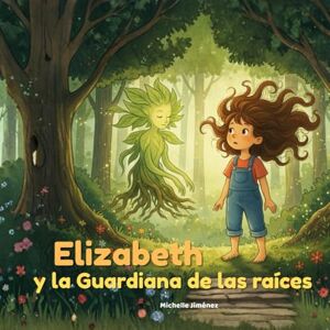 Jimenez, Michelle Elizabeth y la Guardiana de las Raíces: Un Cuento Mágico de Resiliencia, Quimioterapia y el Valor que Crece en el Corazón (La Guía para Niños y Padres ... Infantil y la Pérdida de Cabello) 8.5x8.5 Jimenez, Michelle Elizabeth y la Guardiana de las Raíces: Un Cuento Mágico de Resiliencia, Quimioterapia y el Valor que Crece en el Corazón (La Guía para Niños y Padres ... Infantil y la Pérdida de Cabello) 8.5x8.5