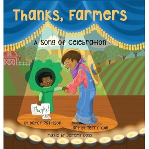 Pattison, Darcy Thanks, Farmers: A Song of Celebration Pattison, Darcy Thanks, Farmers: A Song of Celebration