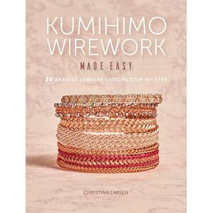 Larsen, Christina Kumihimo Wirework Made Easy: 20 Braided Jewelry Designs Step-by-Step Larsen, Christina Kumihimo Wirework Made Easy: 20 Braided Jewelry Designs Step-by-Step