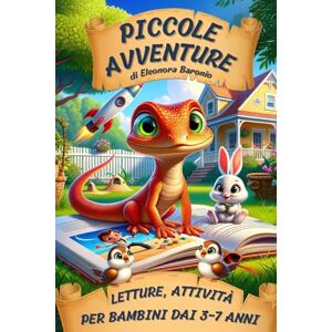BARONIO, ELEONORA Piccole Avventure: Storie Illustrate e Attività Creative per Bambini. Scopri il Mondo Magico dei Legami Familiari. BARONIO, ELEONORA Piccole Avventure: Storie Illustrate e Attività Creative per Bambini. Scopri il Mondo Magico dei Legami Familiari.