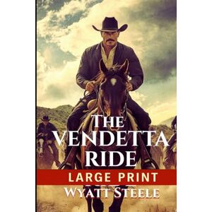 Steele, Wyatt The Vendetta Ride: LARGE PRINT easy read Western for Seniors with Dementia, Alzheimer’s or memory issues Steele, Wyatt The Vendetta Ride: LARGE PRINT easy read Western for Seniors with Dementia, Alzheimer’s or memory issues