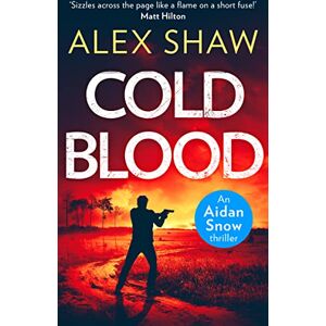 Shaw, Alex COLD BLOOD: An explosive, SAS action adventure crime thriller that will keep you gripped: Book 1 (An Aidan Snow SAS Thriller) Shaw, Alex COLD BLOOD: An explosive, SAS action adventure crime thriller that will keep you gripped: Book 1 (An Aidan Snow SAS Thriller)