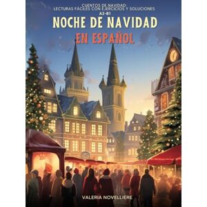 Novelliere, Valeria Noche de Navidad en Español: Lecturas fáciles con ejercicios y soluciones A2–B1: Cuentos navideños con actividades de comprensión, vocabulario y contenidos culturales Novelliere, Valeria Noche de Navidad en Español: Lecturas fáciles con ejercicios y soluciones A2–B1: Cuentos navideños con actividades de comprensión, vocabulario y contenidos culturales