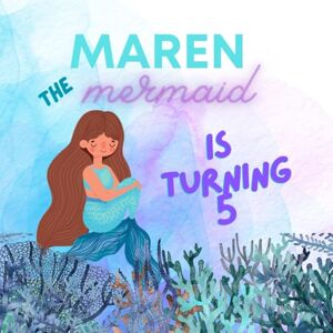 Strand, Monika Maren the Mermaid is Turning 5: An Under the Sea Birthday Surprise Adventure Strand, Monika Maren the Mermaid is Turning 5: An Under the Sea Birthday Surprise Adventure