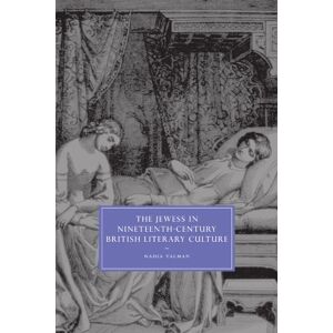Valman, Nadia The Jewess: in Nineteenth-Century British Literary Culture: 54 (Cambridge Studies in Nineteenth-Century Literature and Culture, Series Number 54) Valman, Nadia The Jewess: in Nineteenth-Century British Literary Culture: 54 (Cambridge Studies in Nineteenth-Century Literature and Culture, Series Number 54)