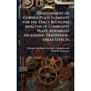 McGowen, David M Development of Curved-Plate Elements for the Exact Buckling Analysis of Composite Plate Assemblies Including Transverse-Shear Effects McGowen, David M Development of Curved-Plate Elements for the Exact Buckling Analysis of Composite Plate Assemblies Including Transverse-Shear Effects