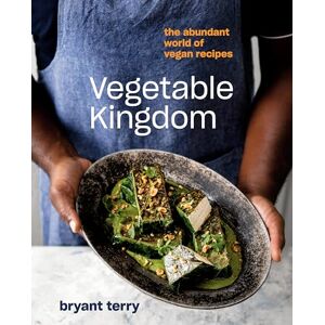 Bryant Terry Vegetable Kingdom: A Vegan Cookbook: Cooking the World of Plant-Based Recipes Bryant Terry Vegetable Kingdom: A Vegan Cookbook: Cooking the World of Plant-Based Recipes