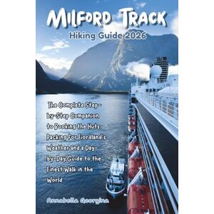 georgina, Annabella Milford Track Hiking Guide 2026: The Complete Step-by-Step Companion to Booking the Huts, Packing for Fiordland’s Weather and a Day-by-Day Guide to ... World (Discovering the World's Best Hikes) georgina, Annabella Milford Track Hiking Guide 2026: The Complete Step-by-Step Companion to Booking the Huts, Packing for Fiordland’s Weather and a Day-by-Day Guide to ... World (Discovering the World's Best Hikes)