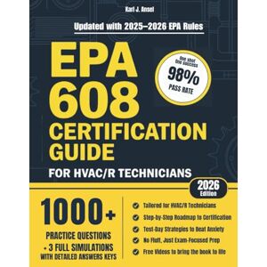 Ansel, Karl J. EPA 608 Certification Guide for HVAC/R Technicians: Up-to-Date Study Guide with 1000+ Realistic Exam Questions, Detailed Answers Keys, Step-by-Step Roadmaps to Pass with Confidence and Stay Compliant Ansel, Karl J. EPA 608 Certification Guide for HVAC/R Technicians: Up-to-Date Study Guide with 1000+ Realistic Exam Questions, Detailed Answers Keys, Step-by-Step Roadmaps to Pass with Confidence and Stay Compliant