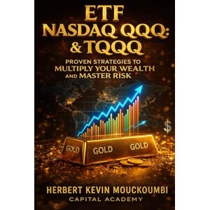 MOUCKOUMBI, Herbert Kevin ETF Nasdaq QQQ & TQQQ: Proven Strategies to Multiply Your Wealth and Master Risk: Master Nasdaq Growth with QQQ & TQQQ ETFs – Proven Strategies for Risk Control, Diversification, and Long-Term Wealth MOUCKOUMBI, Herbert Kevin ETF Nasdaq QQQ & TQQQ: Proven Strategies to Multiply Your Wealth and Master Risk: Master Nasdaq Growth with QQQ & TQQQ ETFs – Proven Strategies for Risk Control, Diversification, and Long-Term Wealth