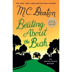 Beaton, M. C. Beating About the Bush (An Agatha Raisin Mystery) Beaton, M. C. Beating About the Bush (An Agatha Raisin Mystery)