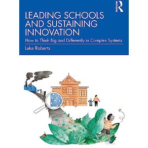 Roberts Leading Schools and Sustaining Innovation: How to Think Big and Differently in Complex Systems Roberts Leading Schools and Sustaining Innovation: How to Think Big and Differently in Complex Systems