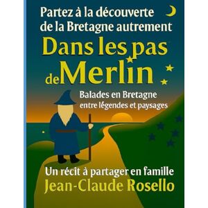 ROSELLO, Mr Jean-Claude Dans les pas de Merlin: Partez à la découverte de la Bretagne autrement ROSELLO, Mr Jean-Claude Dans les pas de Merlin: Partez à la découverte de la Bretagne autrement