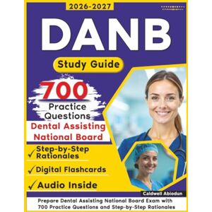 Abiodun, Caldwell DANB Study Guide: Prepare Dental Assisting National Board Exam with 700 Practice Questions and Step-by-Step Rationales Abiodun, Caldwell DANB Study Guide: Prepare Dental Assisting National Board Exam with 700 Practice Questions and Step-by-Step Rationales