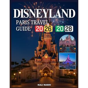 NASHI, KALI Disneyland Paris Travel Guide 2026 to 2028 NASHI, KALI Disneyland Paris Travel Guide 2026 to 2028