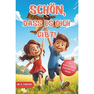 Deffaa, Alevtina SCHÖN, DASS ES DICH GIBT!: Inspirierende Geschichten Über Mut, Freundschaft & Selbstvertrauen Ein Besonderes Kinderbuch Für Jungen & Mädchen Deffaa, Alevtina SCHÖN, DASS ES DICH GIBT!: Inspirierende Geschichten Über Mut, Freundschaft & Selbstvertrauen Ein Besonderes Kinderbuch Für Jungen & Mädchen