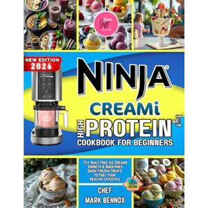 Bennox, Chef Mark Ninja CREAMi High-Protein Cookbook for Beginners: 75+ Guilt-Free Ice Creams, Sorbets & Smoothies—Quick Frozen Treats to Fuel Your Healthy Lifestyle Bennox, Chef Mark Ninja CREAMi High-Protein Cookbook for Beginners: 75+ Guilt-Free Ice Creams, Sorbets & Smoothies—Quick Frozen Treats to Fuel Your Healthy Lifestyle