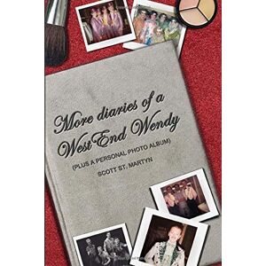 Scott More Diaries Of A West End Wendy: More Stories and tales of life on and off the stage (Diary of a West End Wendy) Scott More Diaries Of A West End Wendy: More Stories and tales of life on and off the stage (Diary of a West End Wendy)