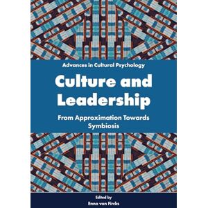 Culture and Leadership: From Approximation Towards Symbiosis (Advances in Cultural Psychology: Constructing Human Development) Culture and Leadership: From Approximation Towards Symbiosis (Advances in Cultural Psychology: Constructing Human Development)